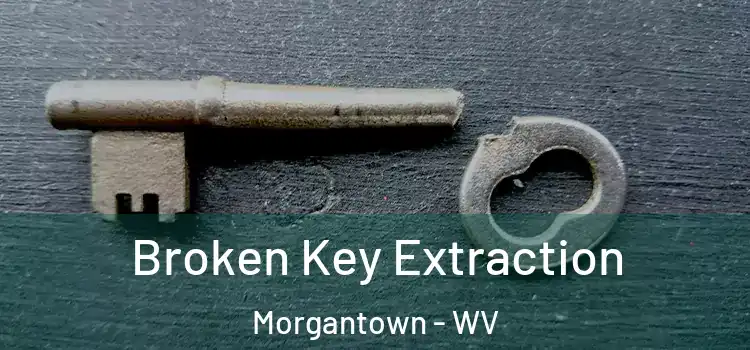 Broken Key Extraction Morgantown - WV