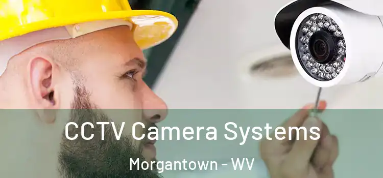 CCTV Camera Systems Morgantown - WV