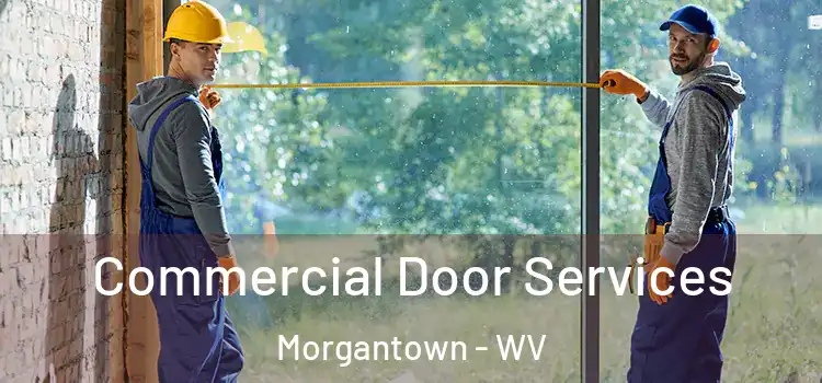 Commercial Door Services Morgantown - WV