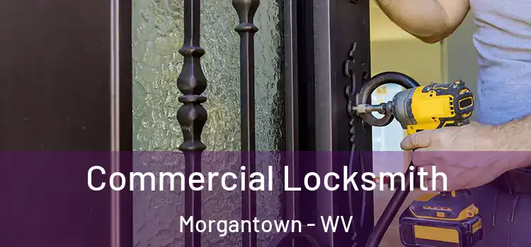 Commercial Locksmith Morgantown - WV