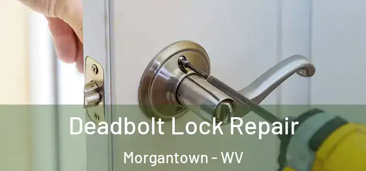 Deadbolt Lock Repair Morgantown - WV