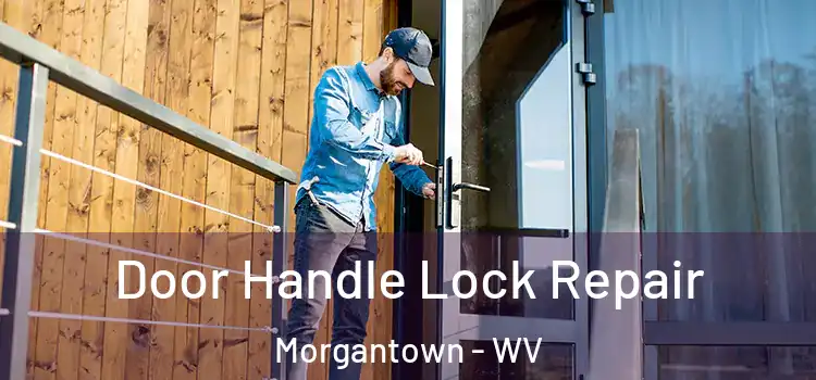 Door Handle Lock Repair Morgantown - WV