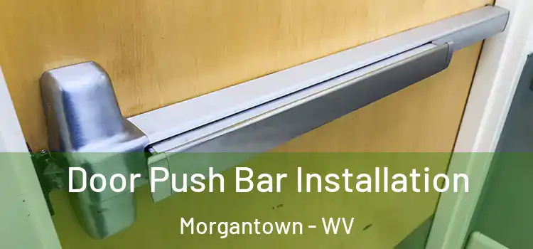 Door Push Bar Installation Morgantown - WV