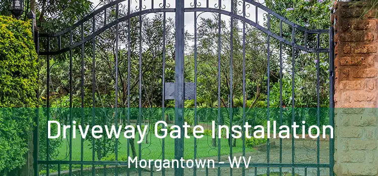 Driveway Gate Installation Morgantown - WV