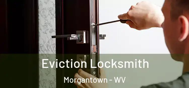 Eviction Locksmith Morgantown - WV