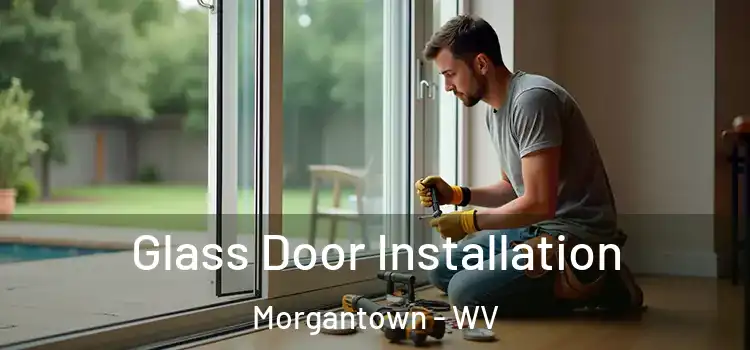 Glass Door Installation Morgantown - WV