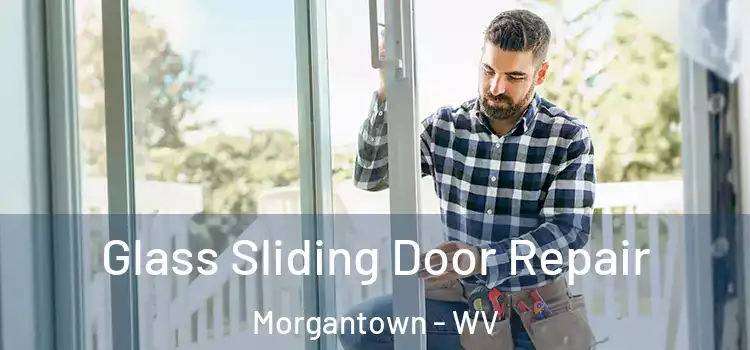 Glass Sliding Door Repair Morgantown - WV