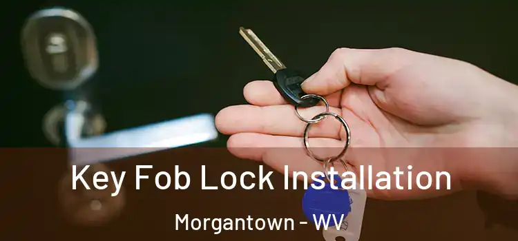 Key Fob Lock Installation Morgantown - WV