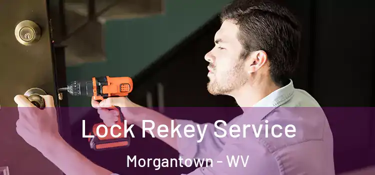 Lock Rekey Service Morgantown - WV