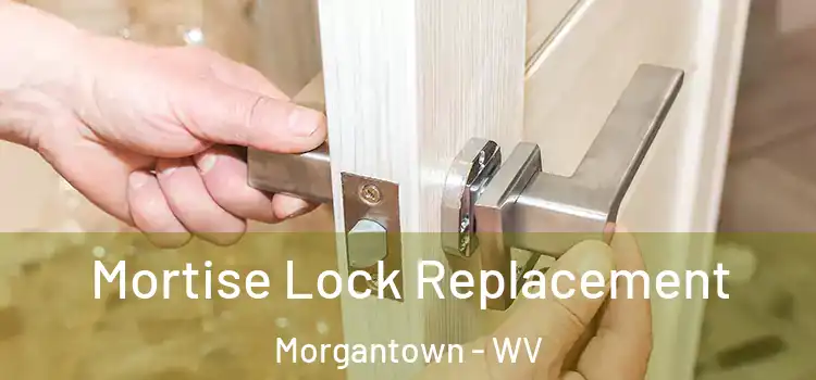 Mortise Lock Replacement Morgantown - WV