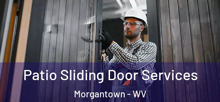 Patio Sliding Door Services Morgantown - WV