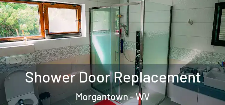 Shower Door Replacement Morgantown - WV