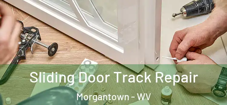 Sliding Door Track Repair Morgantown - WV