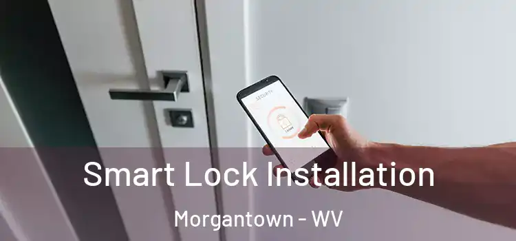Smart Lock Installation Morgantown - WV