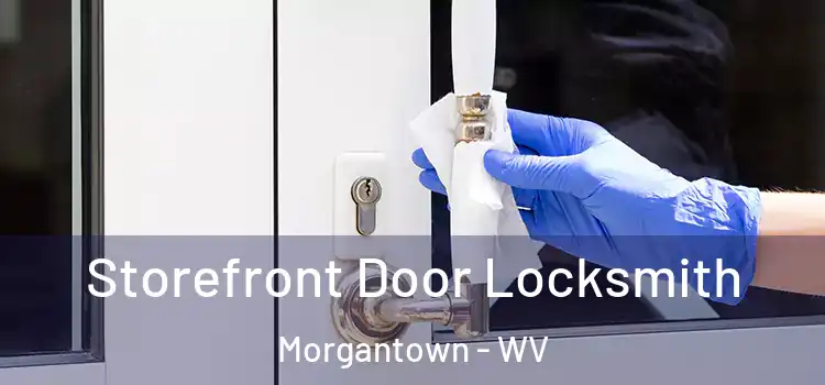 Storefront Door Locksmith Morgantown - WV